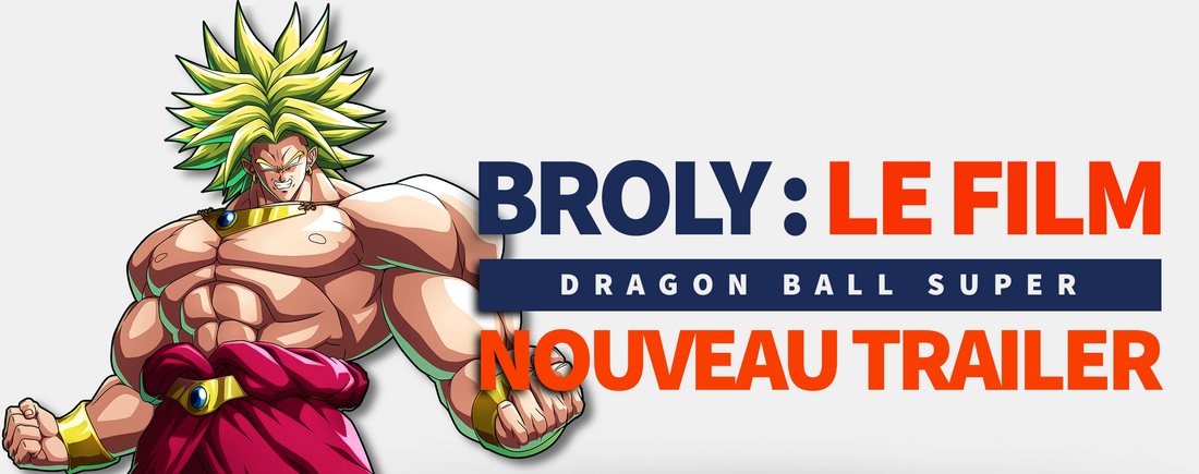 Dragon Ball Super Broly Nouveau Trailer
