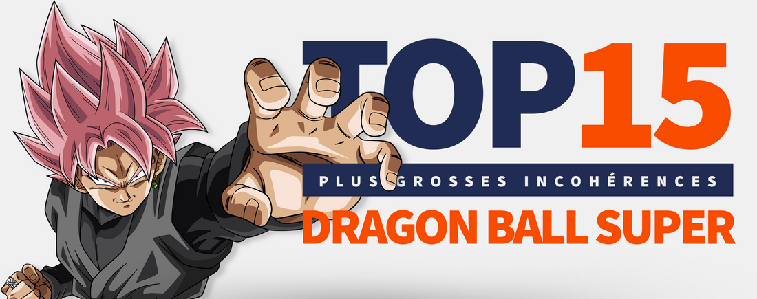 TOP 15 Incohérences Dragon Ball Super